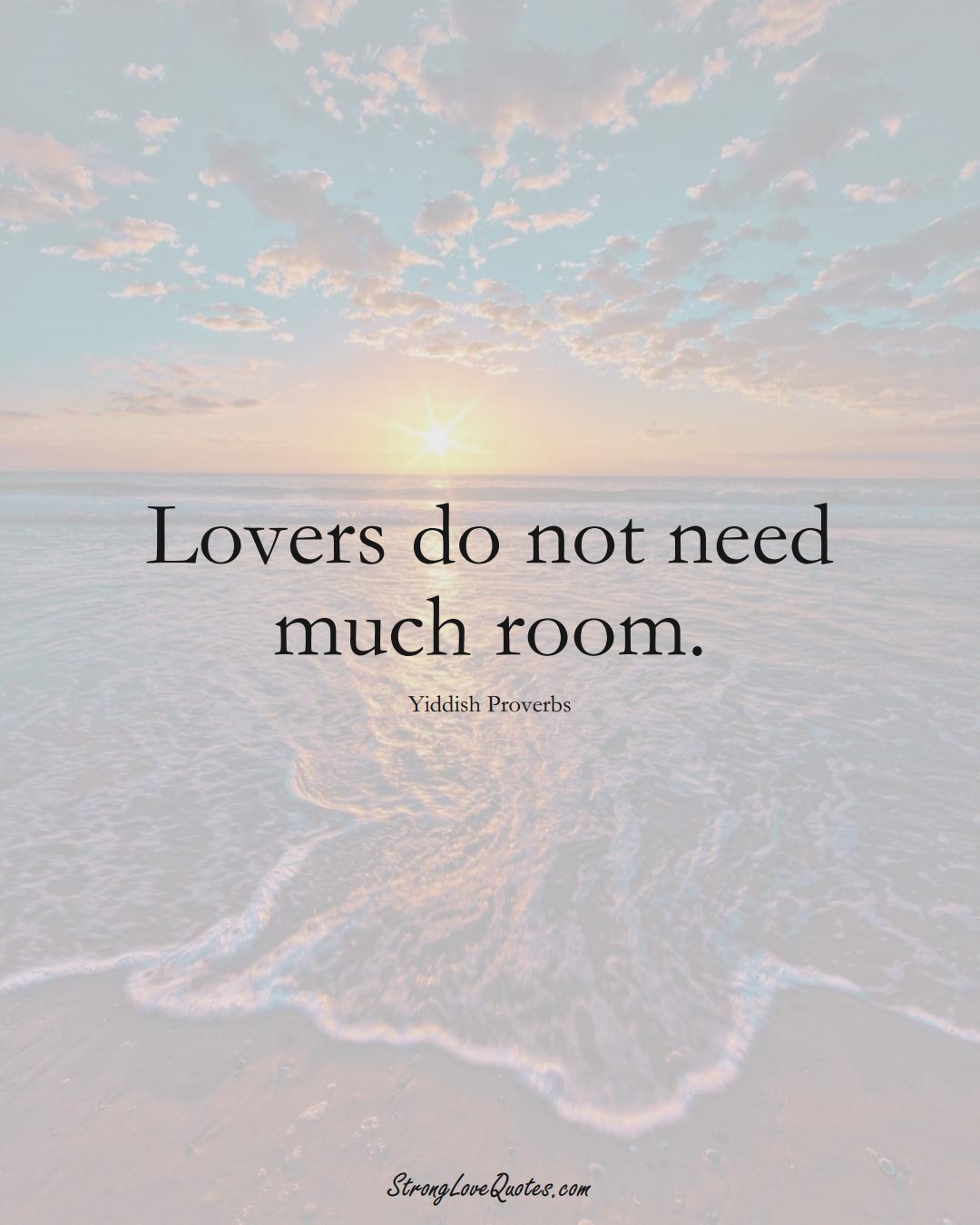 Lovers do not need much room. (Yiddish Sayings);  #aVarietyofCulturesSayings