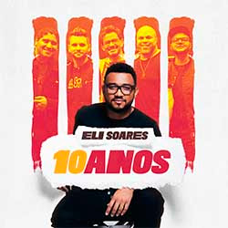 Baixar CD Gospel Eli Soares 10 Anos - Eli Soares Baixar CD Gospel Eli Soares 10 Anos - Eli Soares
