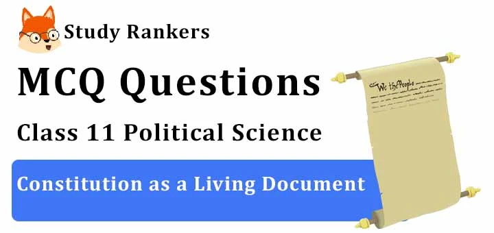 MCQ Questions for Class 11 Political Science: Ch 9 Constitution as a Living Document