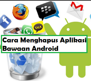Cara Menghapus Aplikasi Bawaan Android Tanpa Root 100% Work Terbaru