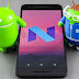 Android Nougat 7.0 Features, Availability, Compatibility, Review