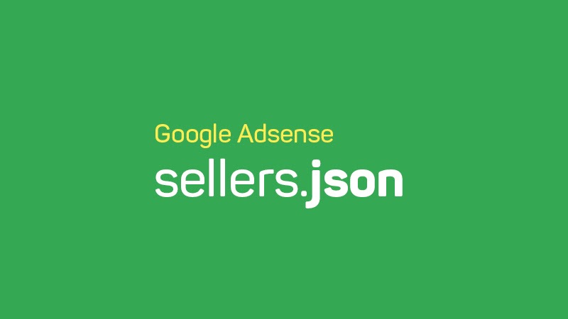 Google Adsense Sellers.JSON Nedir ve Nasıl Kullanmalıyız?