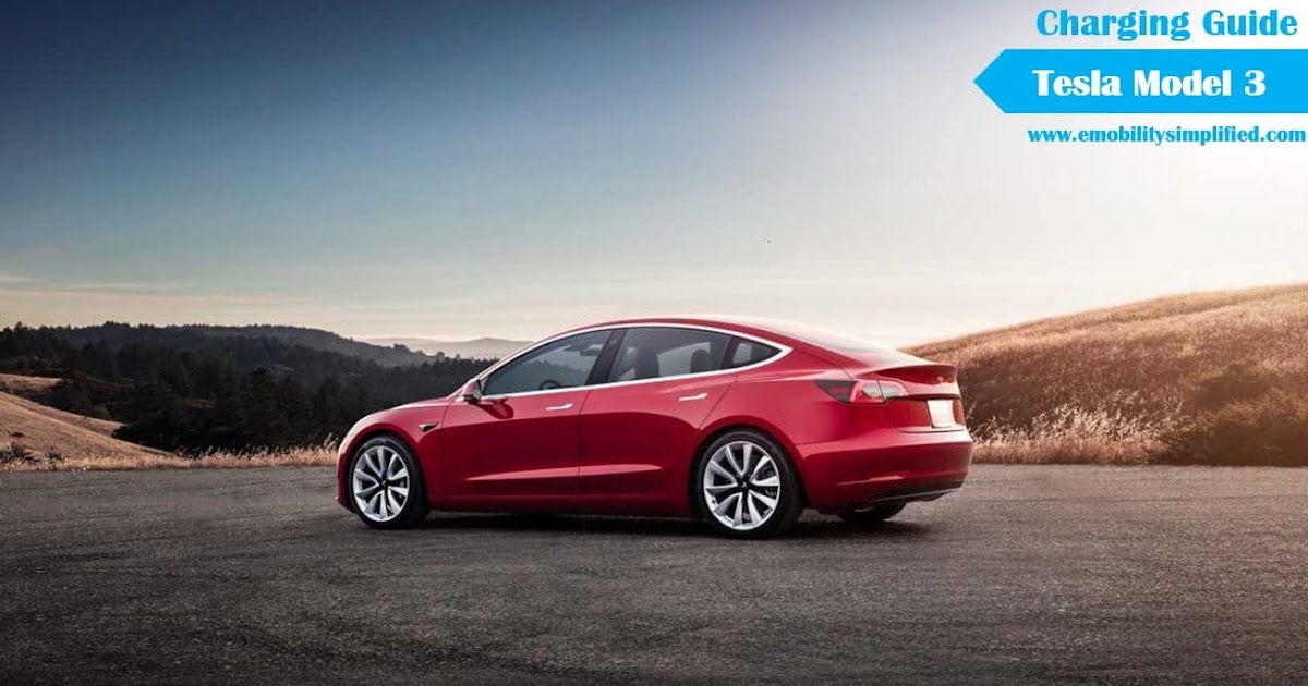 All you need to know about charging Tesla Model 3 Charging time