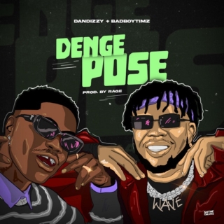 DanDizzy Ft. Bad Boy Timz – Denge Pose DanDizzy Ft. Bad Boy Timz – Denge Pose