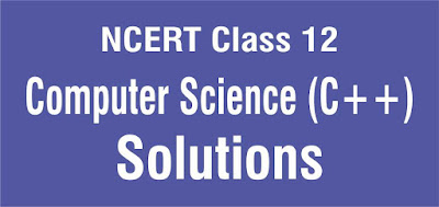 NCERT Class 12 Computer Science (C++) Solutions NCERT Class 12 Computer Science (C++) Solutions