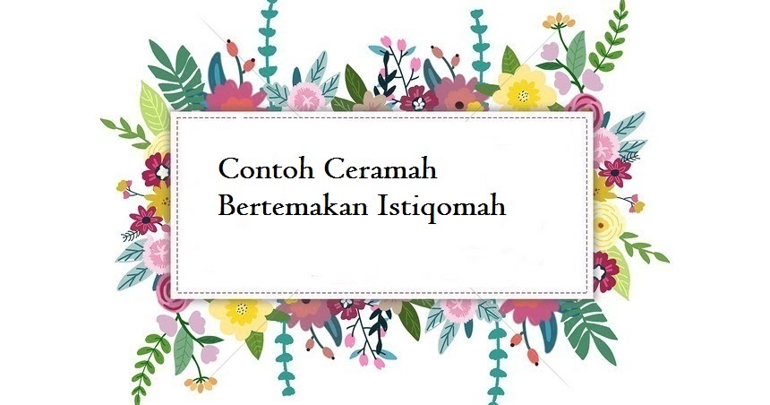 Contoh Ceramah Bertemakan Istiqomah Jago Berpidato Apa Yang Kamu Cari Ada Disini
