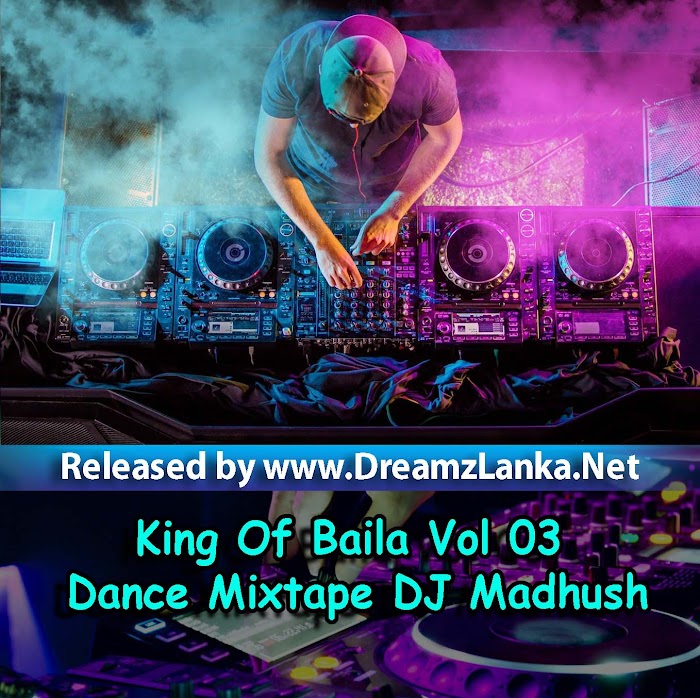 King Of Baila Vol 03 Dance Mixtape DJ Madhush