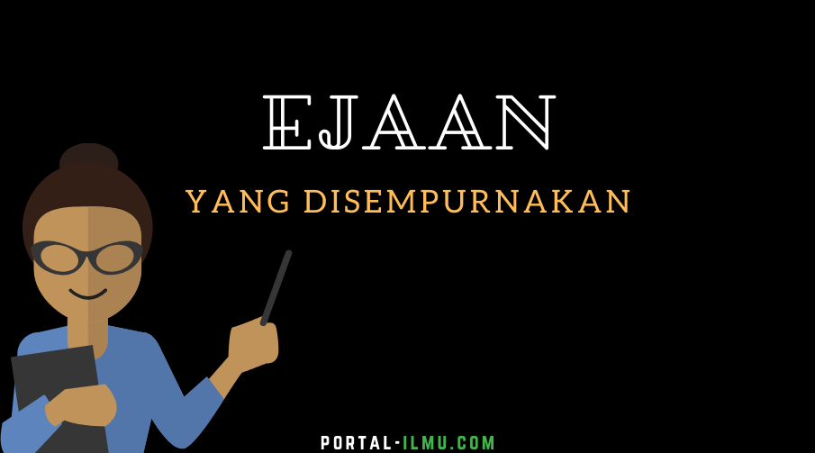 Pengertian Dan Penjelasan Ejaan Yang Disempurnakan Portal Ilmu Com