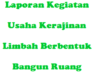 Laporan Kegiatan Usaha Kerajinan Limbah Berbentuk Bangun Ruang