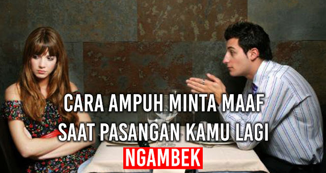 Cara Ampuh Minta Maaf Saat Pasangan kamu Lagi Ngambek