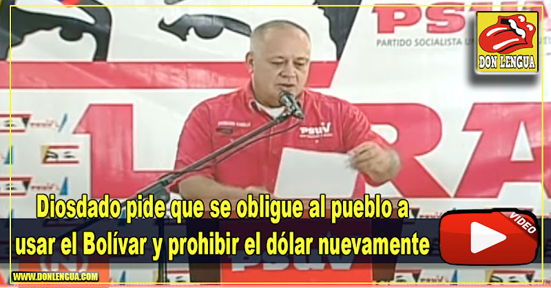 Diosdado pide que se obligue al pueblo a usar el Bolívar y prohibir el dólar nuevamente