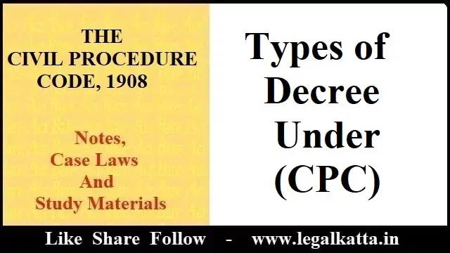 Types of Decree Under Civil Procedure Code (CPC), decree under cpc, types of decree under cpc, cpc notes, advocate akash,