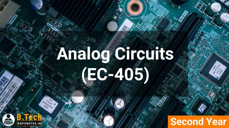 Analog Circuits (EC-405) B.Tech RGPV notes AICTE flexible curricula Analog Circuits (EC-405) B.Tech RGPV notes AICTE flexible curricula