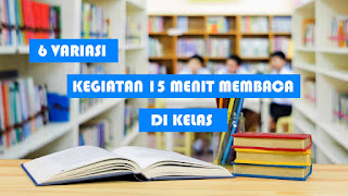 6 Variasi Kegiatan 15 Menit Membaca Setelah Masuk Kelas 6 Variasi Kegiatan 15 Menit Membaca Setelah Masuk Kelas
