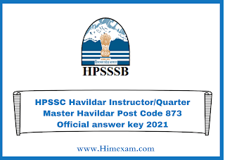HPSSC Havildar Instructor/Quarter Master Havildar Post Code 873 Official answer key 2021