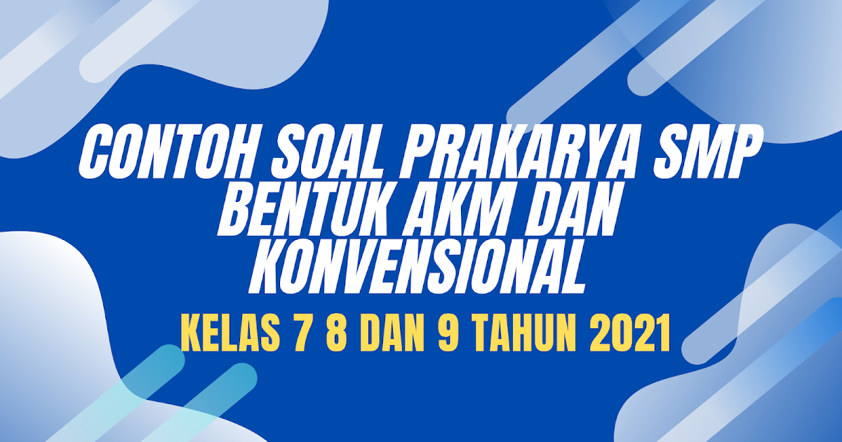 Soal Akm Prakarya Smp Kelas 7 8 9 Beserta Jawabannya Beragam Informasi
