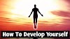 How to Develop Yourself in Your Life | Change Your Life.