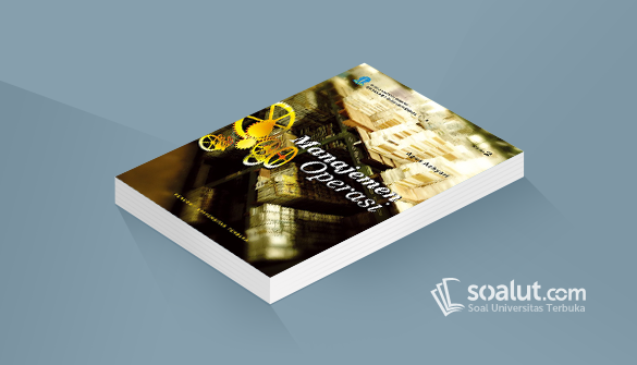 Soal Ujian Ut Manajemen Ekma4215 Manajemen Operasi Dilengkapi Kunci Jawaban