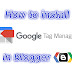 How to install Google Tag Manager in Blogger Blog