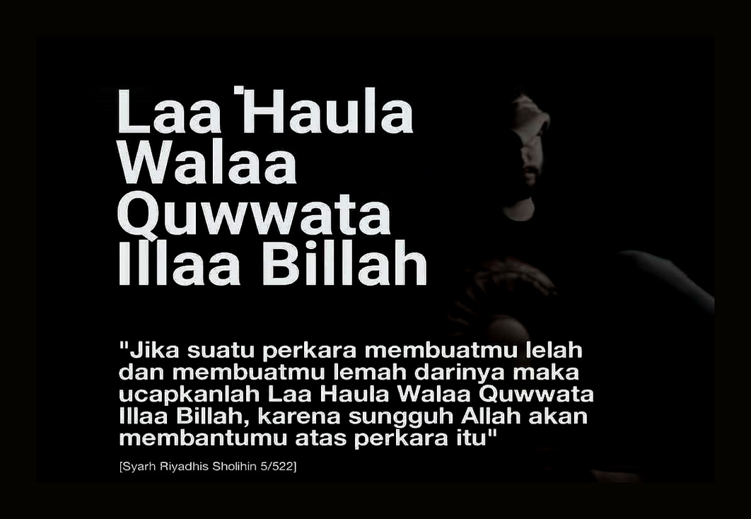 Inilah Kedahsyatan Dan Keajaiban La Haula Wala Quwwata Illa Billah