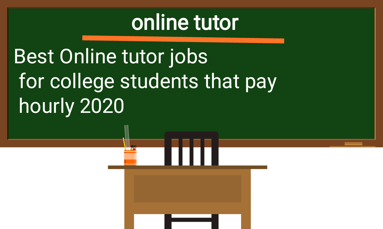 Best Online tutor jobs for college students that pay hourly 2020