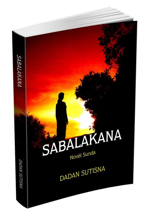 Bedah Novel Sunda Sabalakana Karya Dadan Sutisna Personal Blog Dhipa Galuh Purba M Sudama Dipawikarta Indonesia