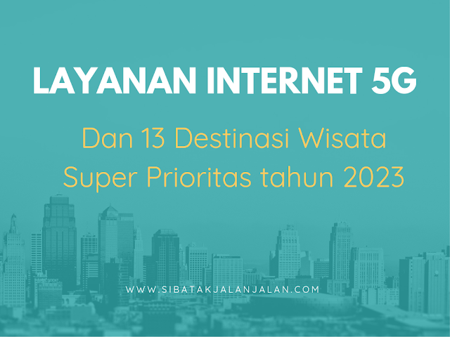 layanan internet 5g dan 13 destinasi wisata super prioritas indonesia tahun 2023 teknologi 5g dan manfaatnya