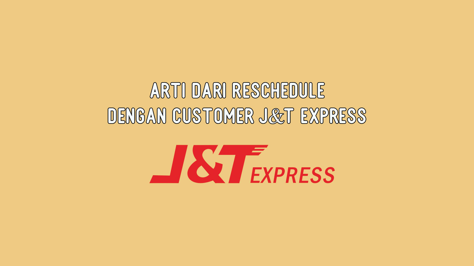 Arti dari Reschedule dengan Customer J&T Express KangTho