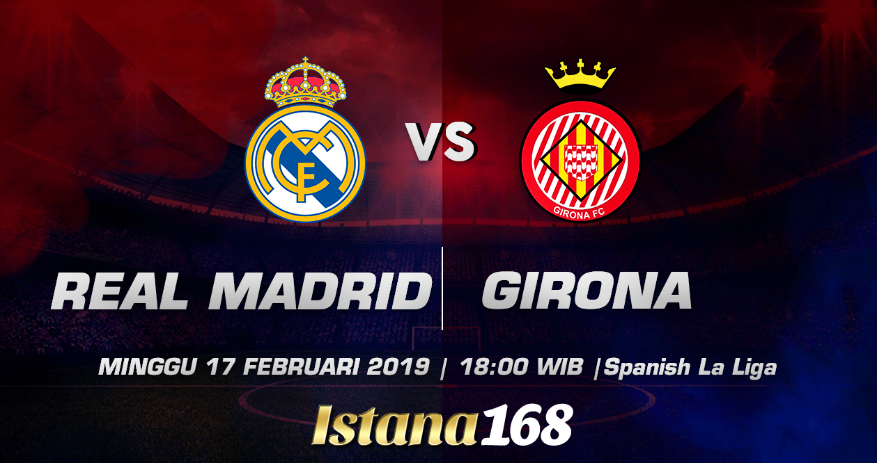 Prediksi Real Madrid  vs Girona 17 Februari 2019