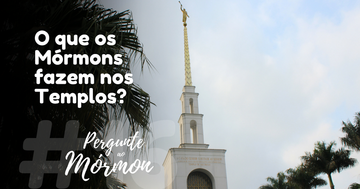 O que os Mórmons fazem nos Templos?