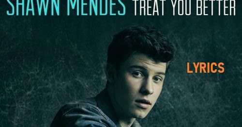 Treat You Better Lyrics Shawn Mendes Thelyricsduniya Com