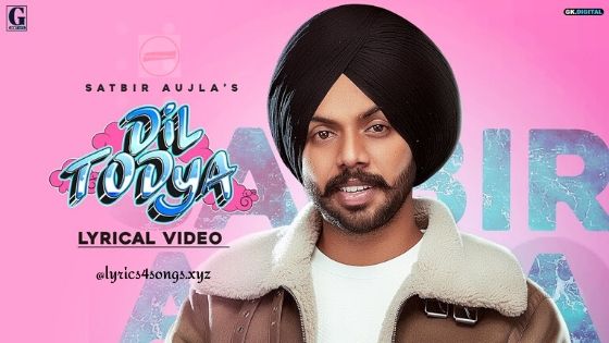 DIL TODEYA LYRICS - Satbir Aujla | Punjabi Song | Lyrics4songs.xyz DIL TODEYA LYRICS - Satbir Aujla | Punjabi Song | Lyrics4songs.xyz