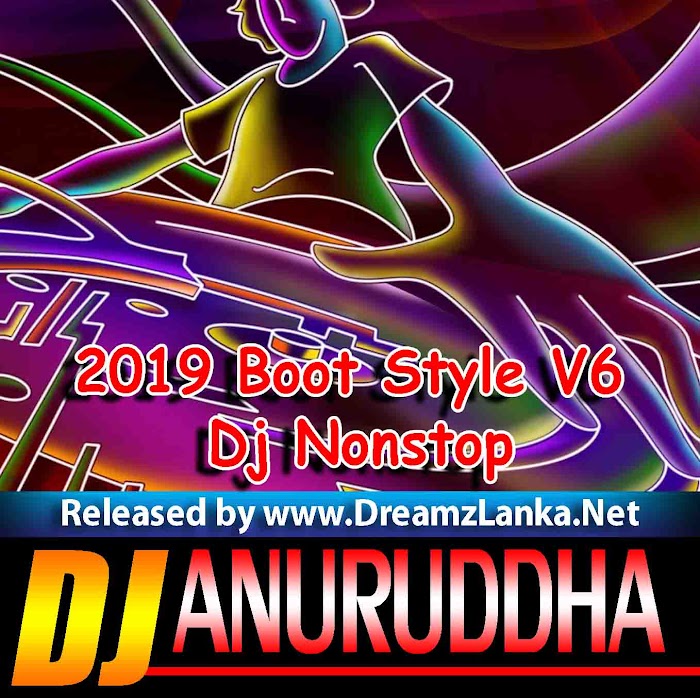 2019 Boot Style V6 Dj Nonstop Dj Anuruddha