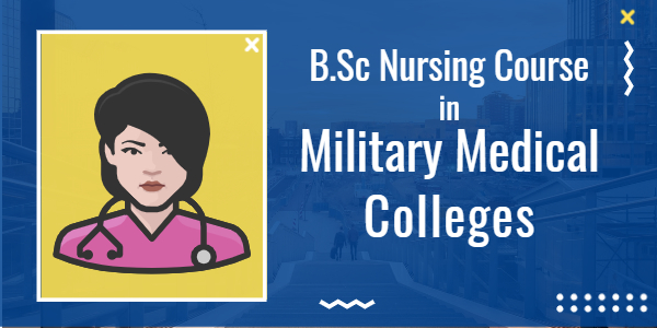 B.Sc Nursing Course in Military Medical Colleges- B.Sc Nursing Course in Military Medical Colleges-