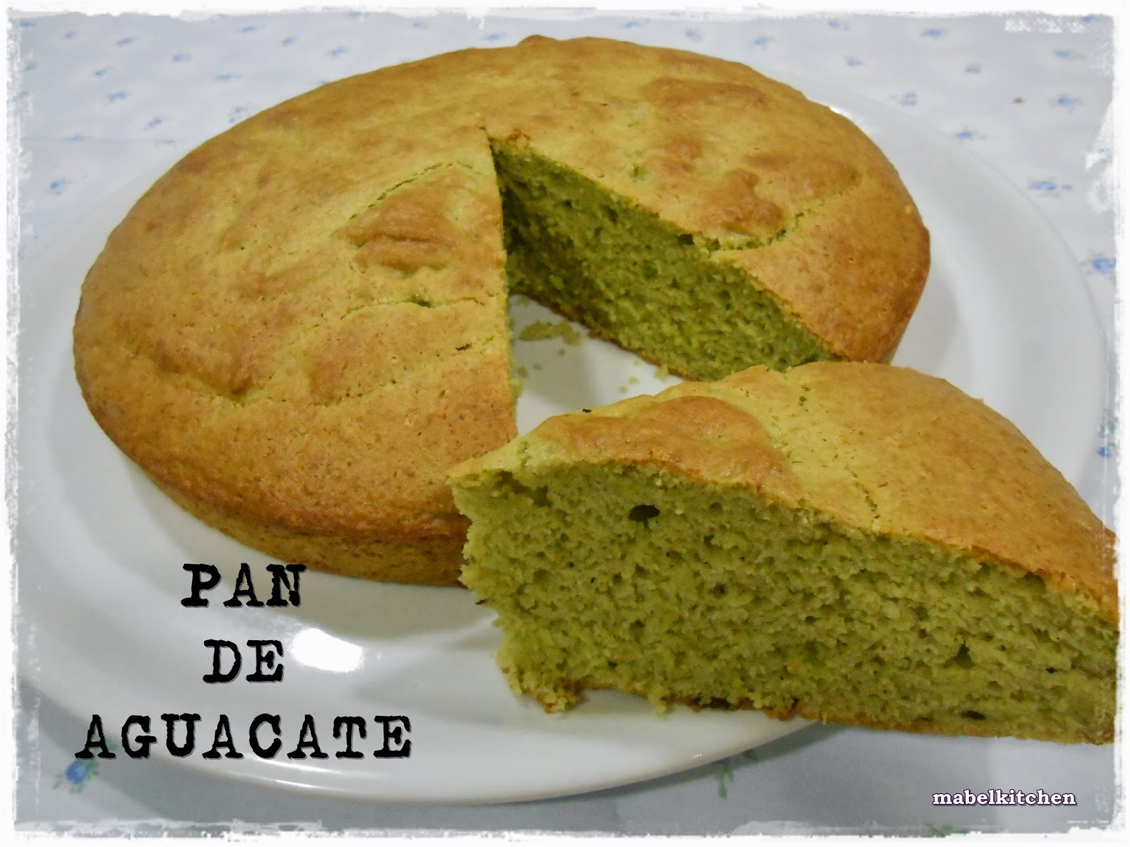PAN DE AGUACATE... avocado bread. Mabel's Kitchen PAN DE AGUACATE... avocado bread. Mabel's Kitchen
