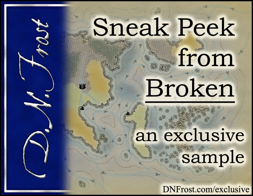 Sneak Peek from Broken: download chapters 1-5 http://www.dnfrost.com/2017/09/sneak-peek-from-broken-exclusive-sample.html #TotKW An exclusive sample by D.N.Frost @DNFrost13 Part of a series.