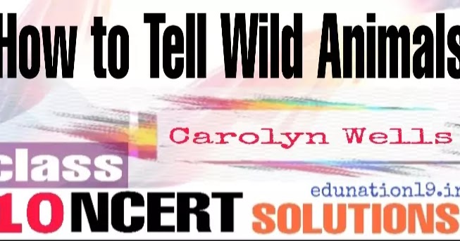 How to Tell Wild Animals class 10 NCERT solutions - edunation19