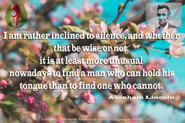 I am rather inclined to silence, and whether that be wise or not, it is at least more unusual  nowadays to find a man who can hold his tongue than to find one who cannot.