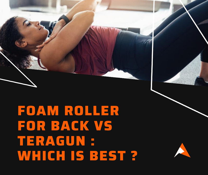 Foam Roller For Back Vs Teragun : Which is Best ?