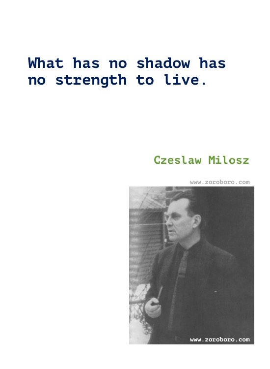 Czeslaw Milosz Quotes, Czeslaw Milosz Poems, Czeslaw Milosz Poetry, Czeslaw Milosz On Love, Art, Suffering & Books