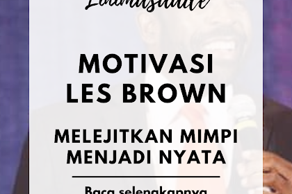 Motivasi Les Brown Melejitkan Mimpi Menjadi Nyata