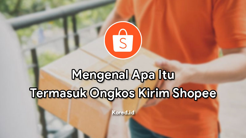 Mengenal Fitur Termasuk Ongkos Kirim Shopee