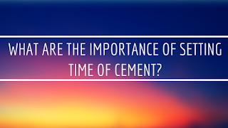 Importance Of Setting Time Of Cement?