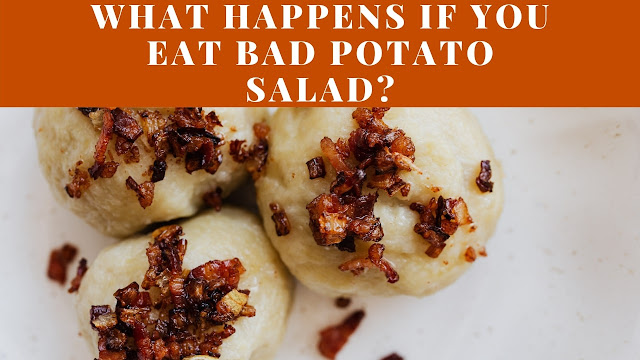 What happens if you eat bad potato salad