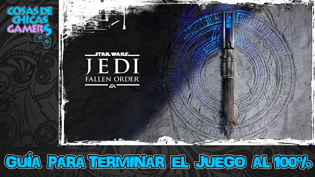 Guía Star Wars Jedi Fallen Order para completar el juego al 100%