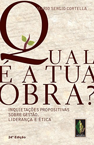 Qual é a tua obra Inquietações propositivas sobre gestão, liderança e ética - Mario Sergio Cortella