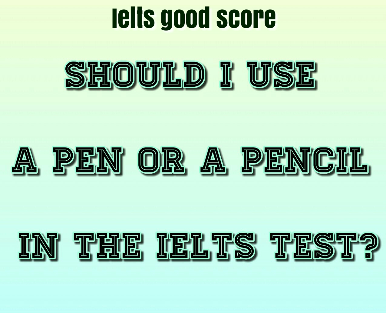 Should I use a pen or a pencil in the IELTS test?