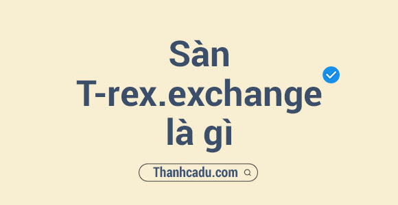 Sàn t-rex.exchange là gì?