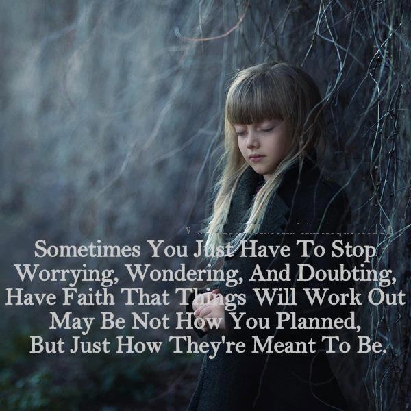 Sometimes you just have to stop worrying,….. - Inspirational Quotes.