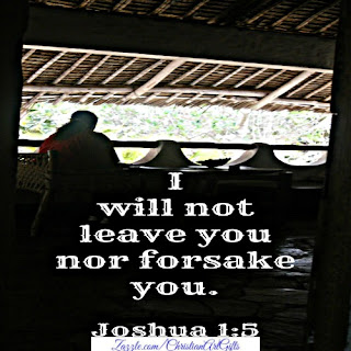 I will not leave you nor forsake you Joshua 1:5